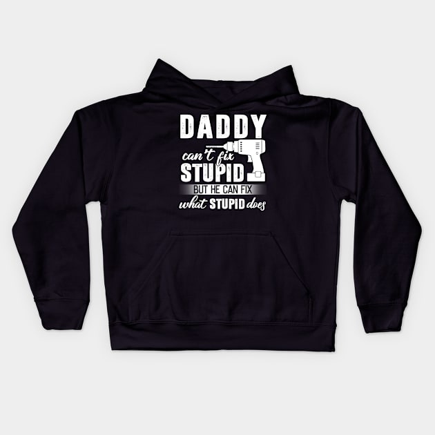 Daddy Can't Fix Stupid But He Can Fix What Stupid Does Kids Hoodie by Pelman